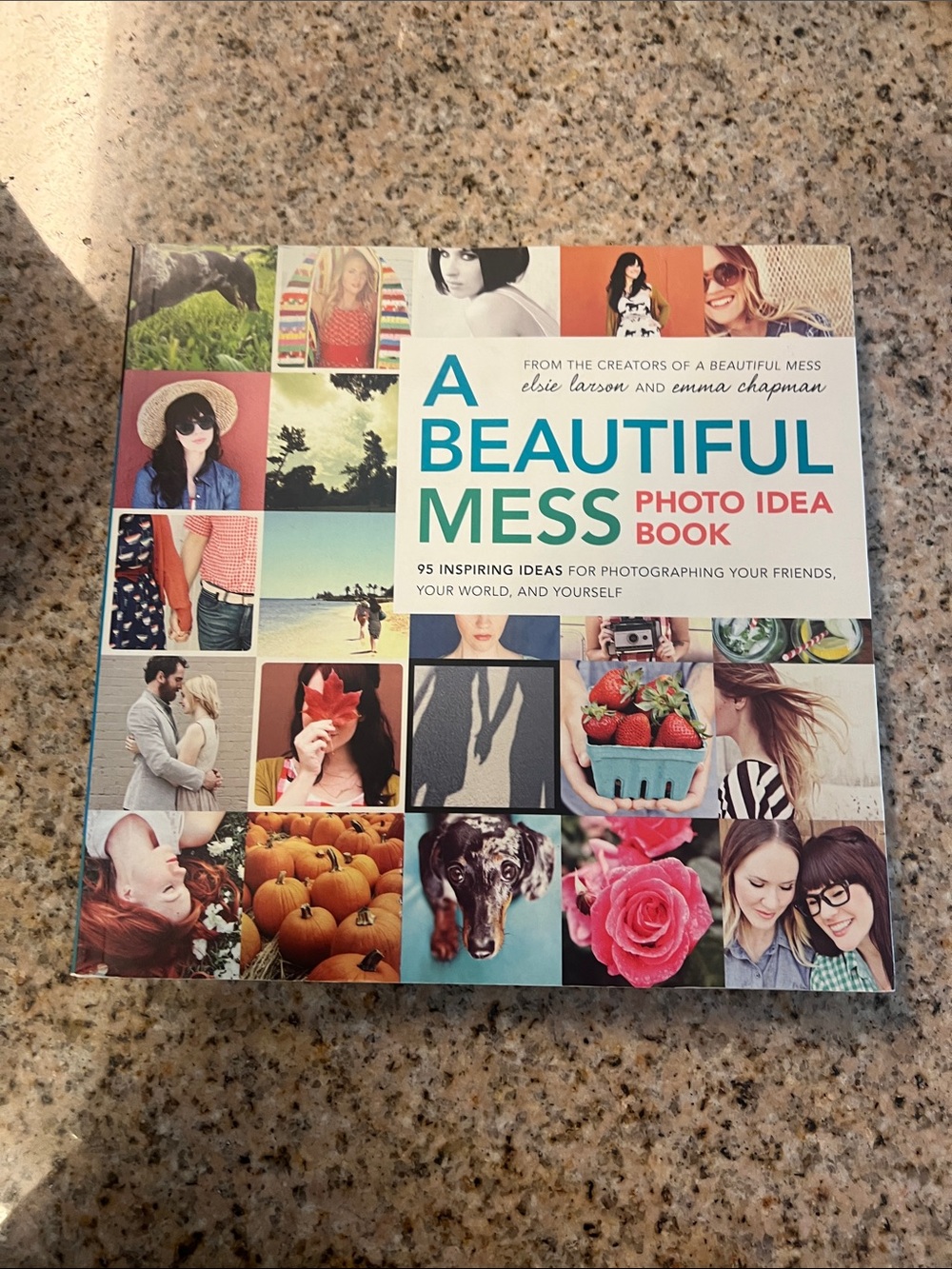 A Beautiful Mess Photo Idea Book by Elsie Larson & Emma Chapman